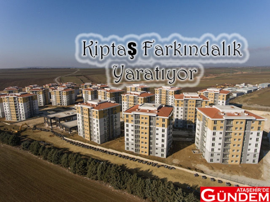 KİPTAŞ’TAN RİSKLİ YAPILARDA OTURANLARA UYGUN FİYATLI KONUT KİPTAŞ KONUT